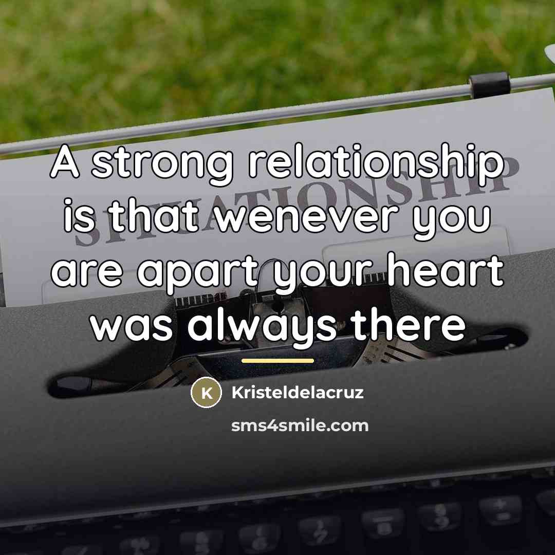 “A strong relationship is that wenever you are apart your…” quote by Kristeldelacruz