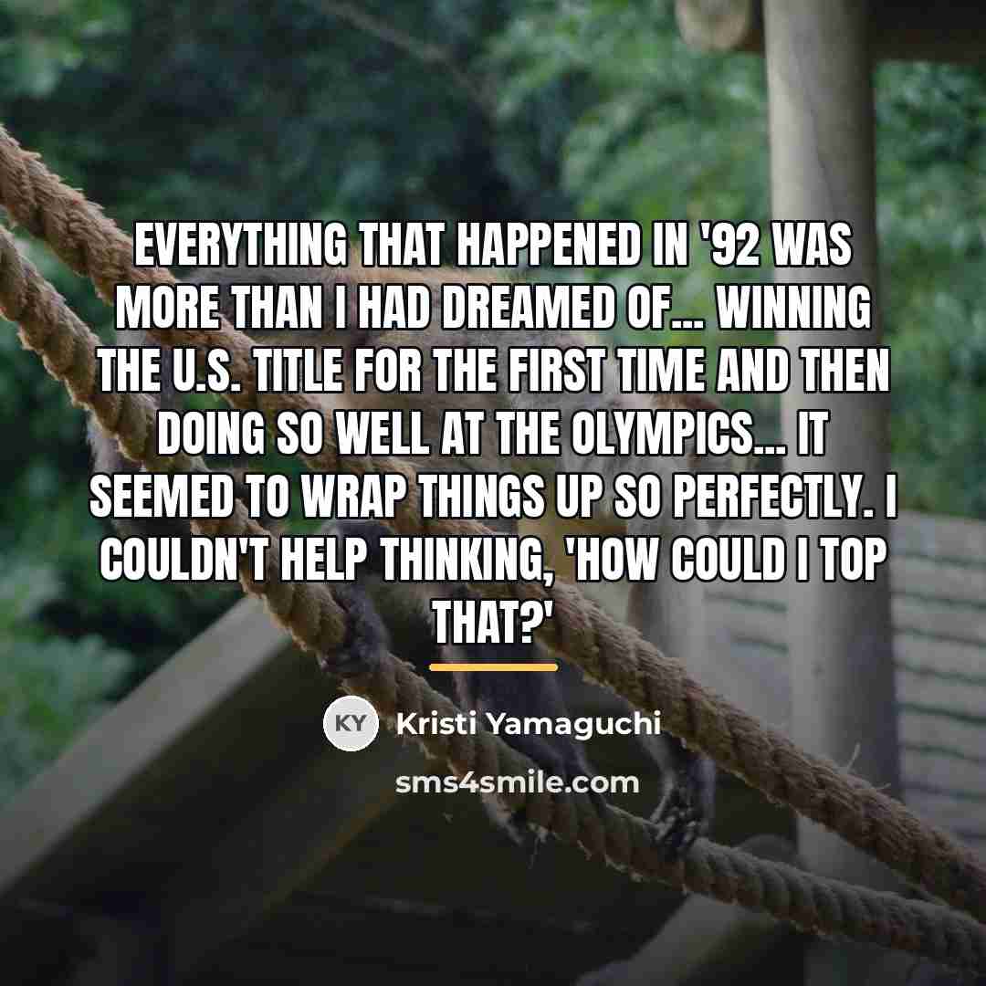 “Everything that happened in '92 was more than I had…” quote by Kristi Yamaguchi