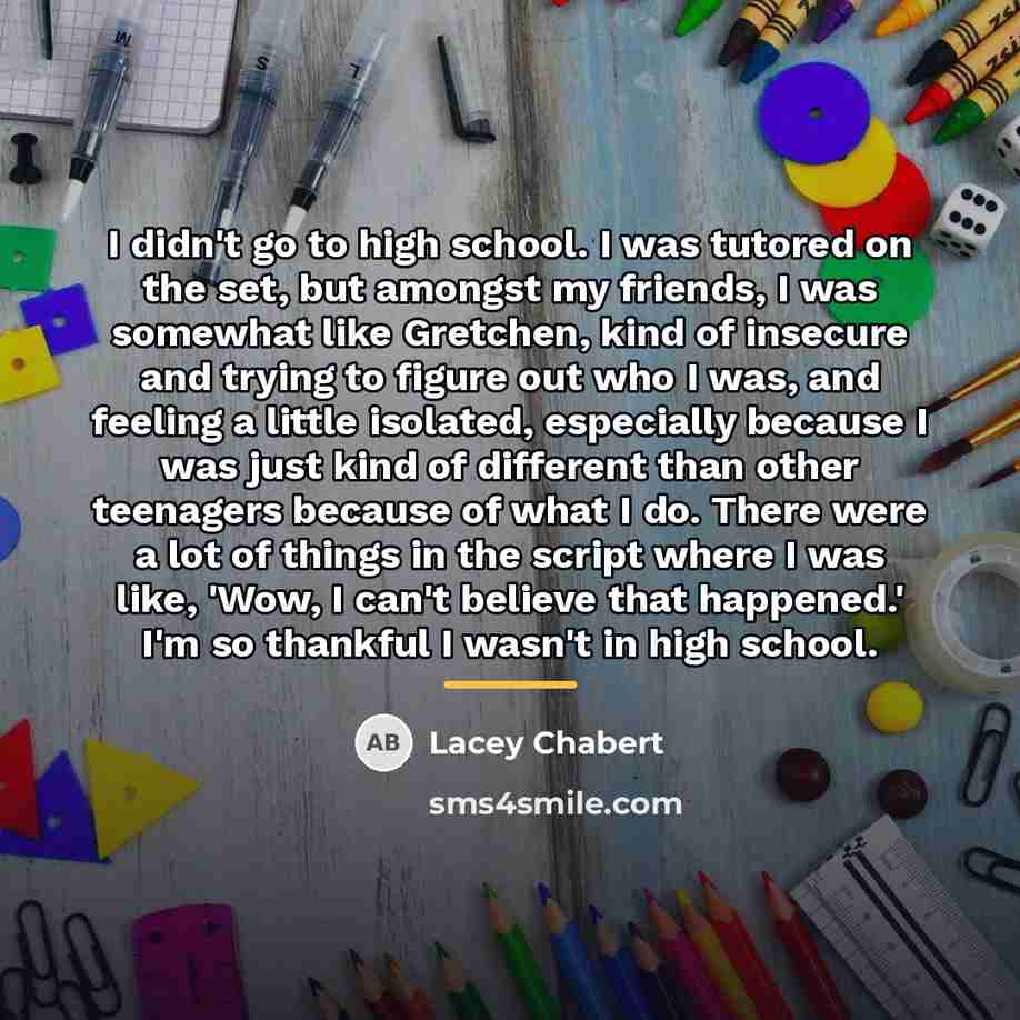 “I didn't go to high school. I was tutored on…” quote by Lacey Chabert