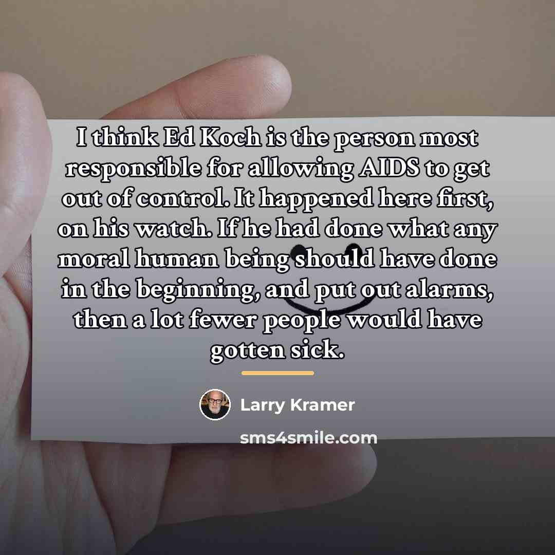 “I think Ed Koch is the person most responsible for…” quote by Larry Kramer
