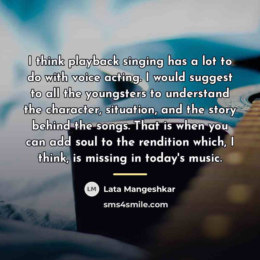 “I think playback singing has a lot to do with…” quote by Lata Mangeshkar