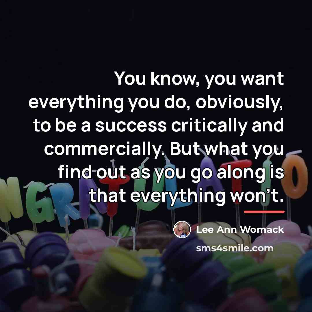 “You know, you want everything you do, obviously, to be…” quote by Lee Ann Womack