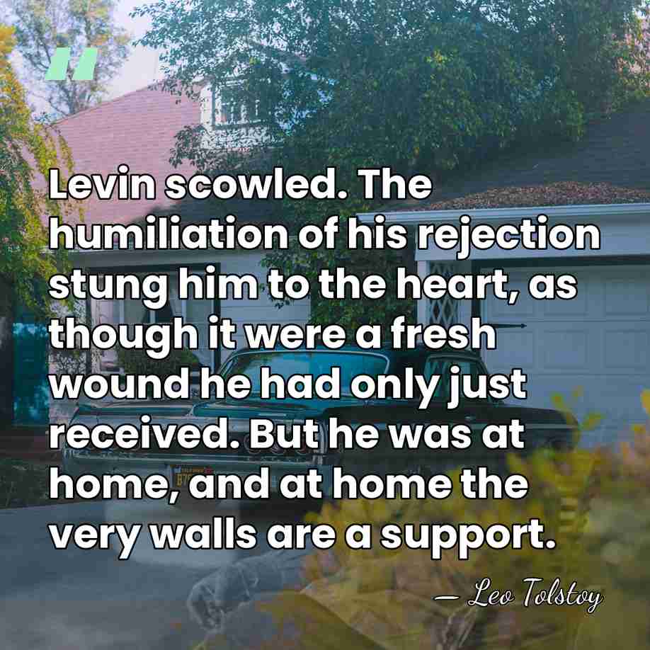 Levin scowled. The humiliation of his rejection stung him to the heart,&hellip; - Leo Tolstoy