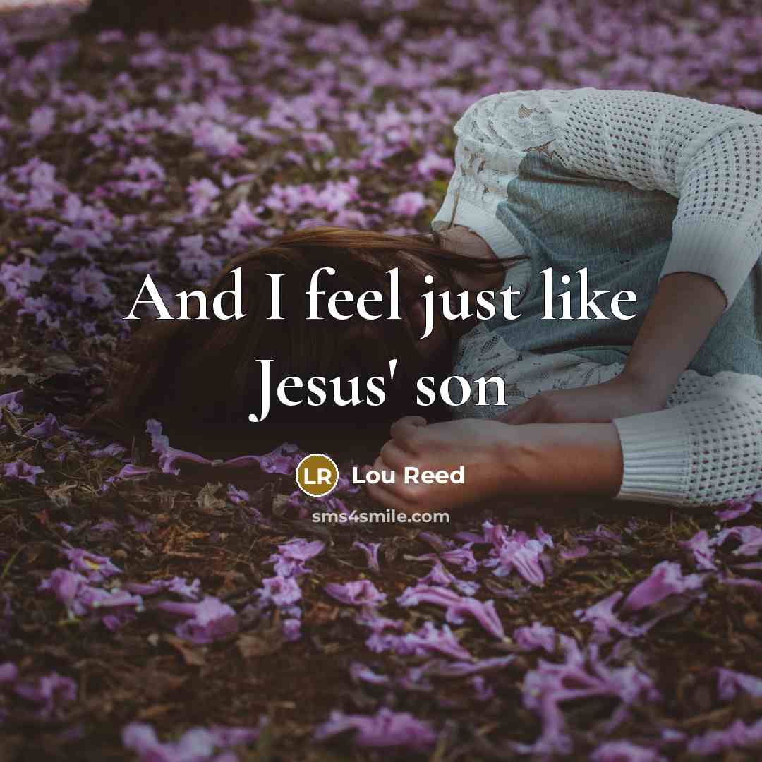 “And I feel just like Jesus' son…” quote by Lou Reed