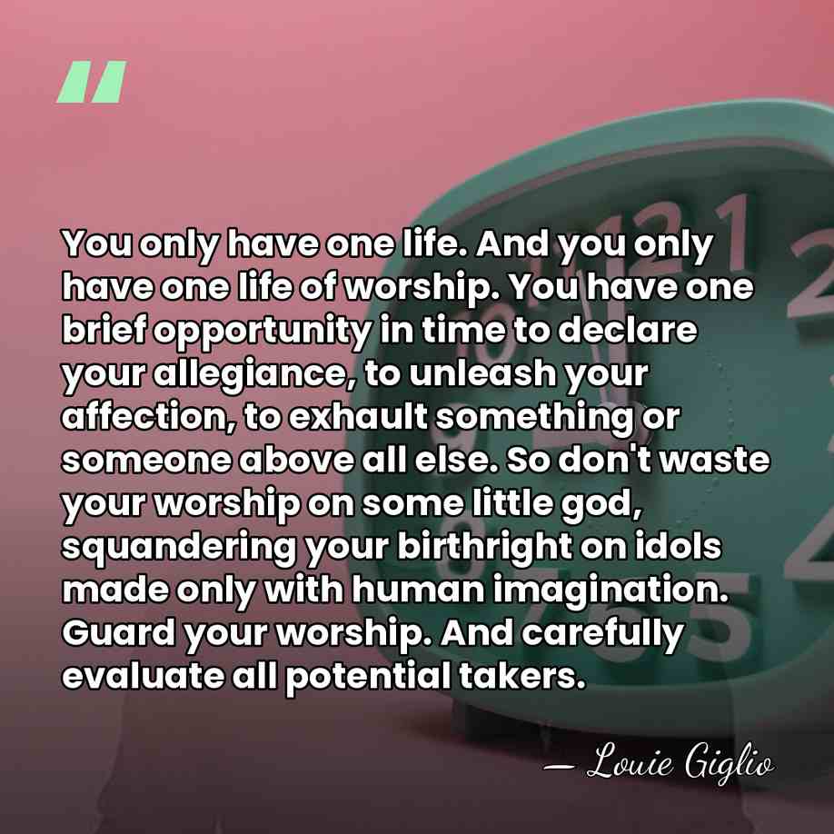 You only have one life. And you only have one life of&hellip; - Louie Giglio