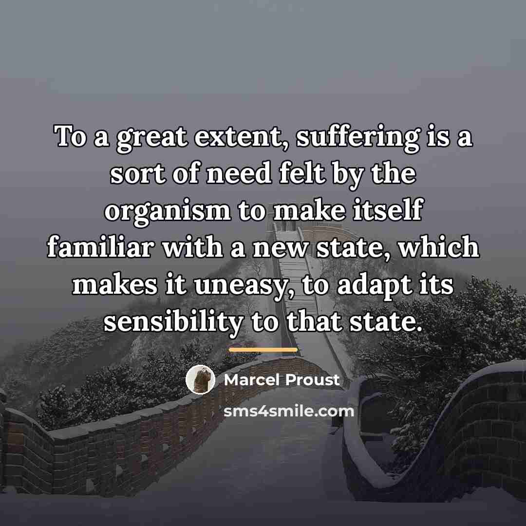 “To a great extent, suffering is a sort of need…” quote by Marcel Proust