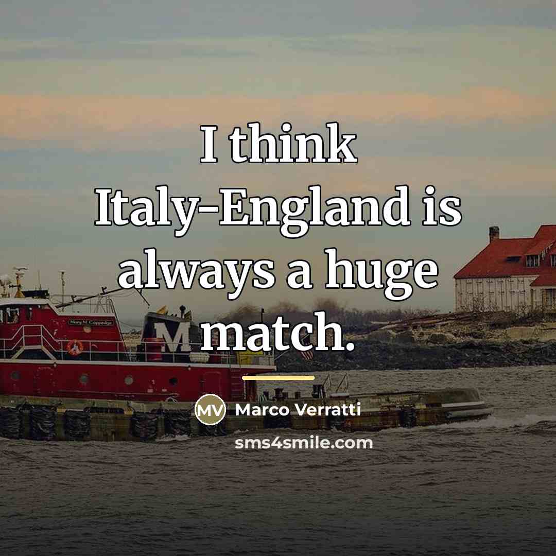 “I think Italy-England is always a huge match.…” quote by Marco Verratti