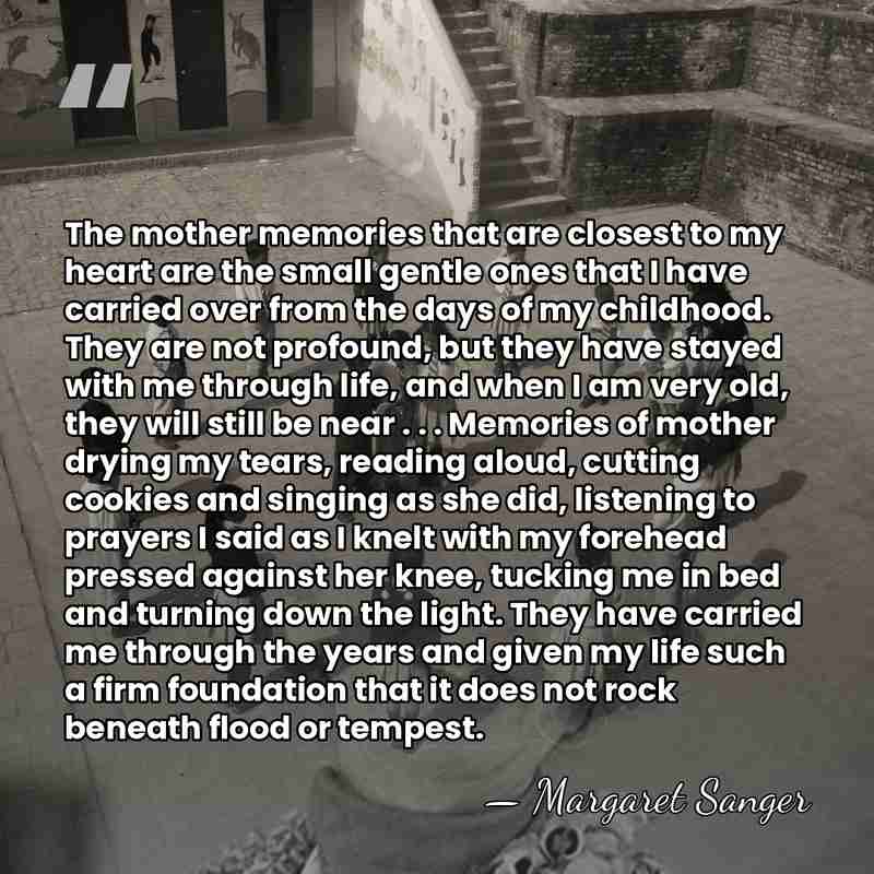 The mother memories that are closest to my heart are the small&hellip; - Margaret Sanger