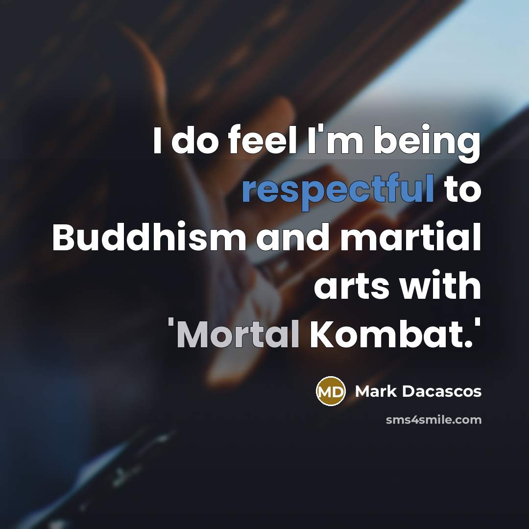 “I do feel I'm being respectful to Buddhism and martial…” quote by Mark Dacascos