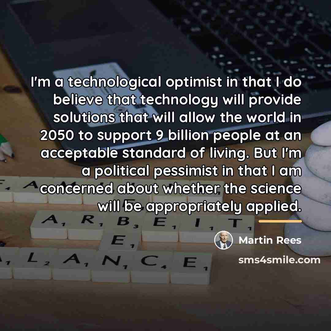 “I'm a technological optimist in that I do believe that…” quote by Martin Rees