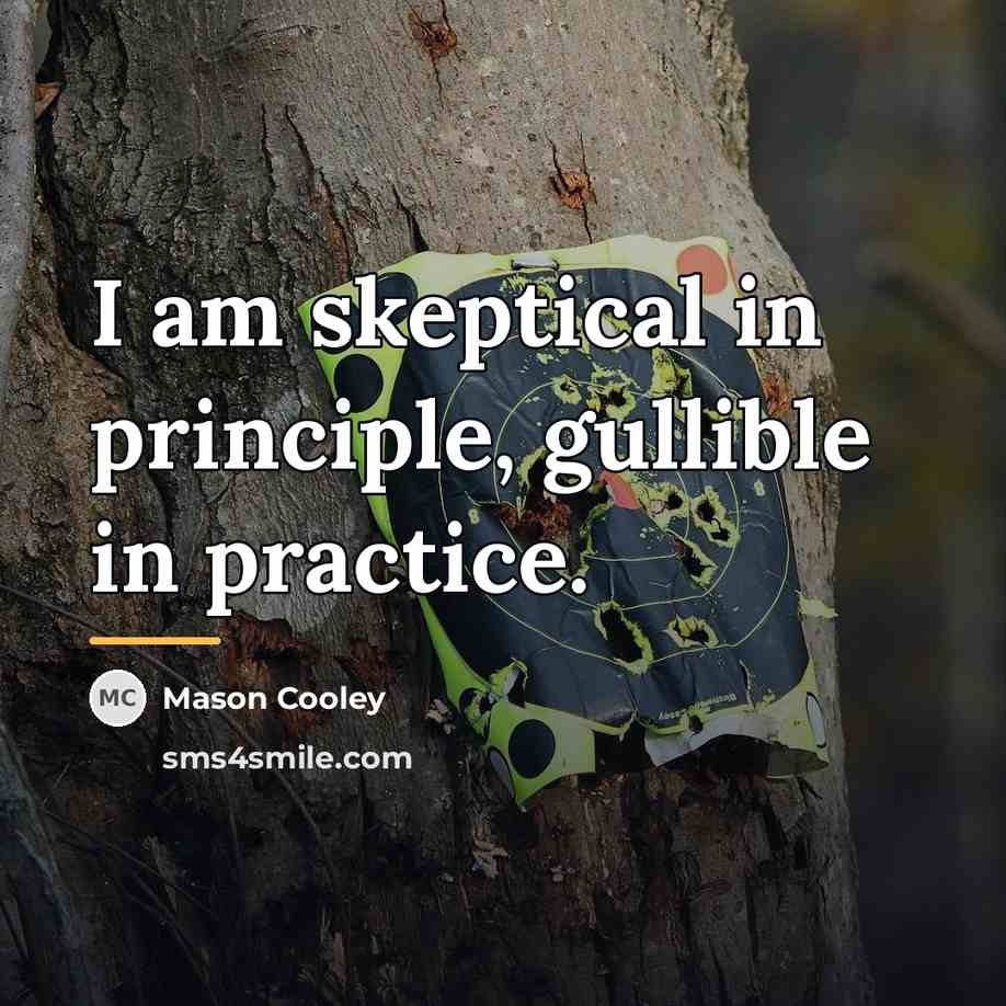 “I am skeptical in principle, gullible in practice.…” quote by Mason Cooley