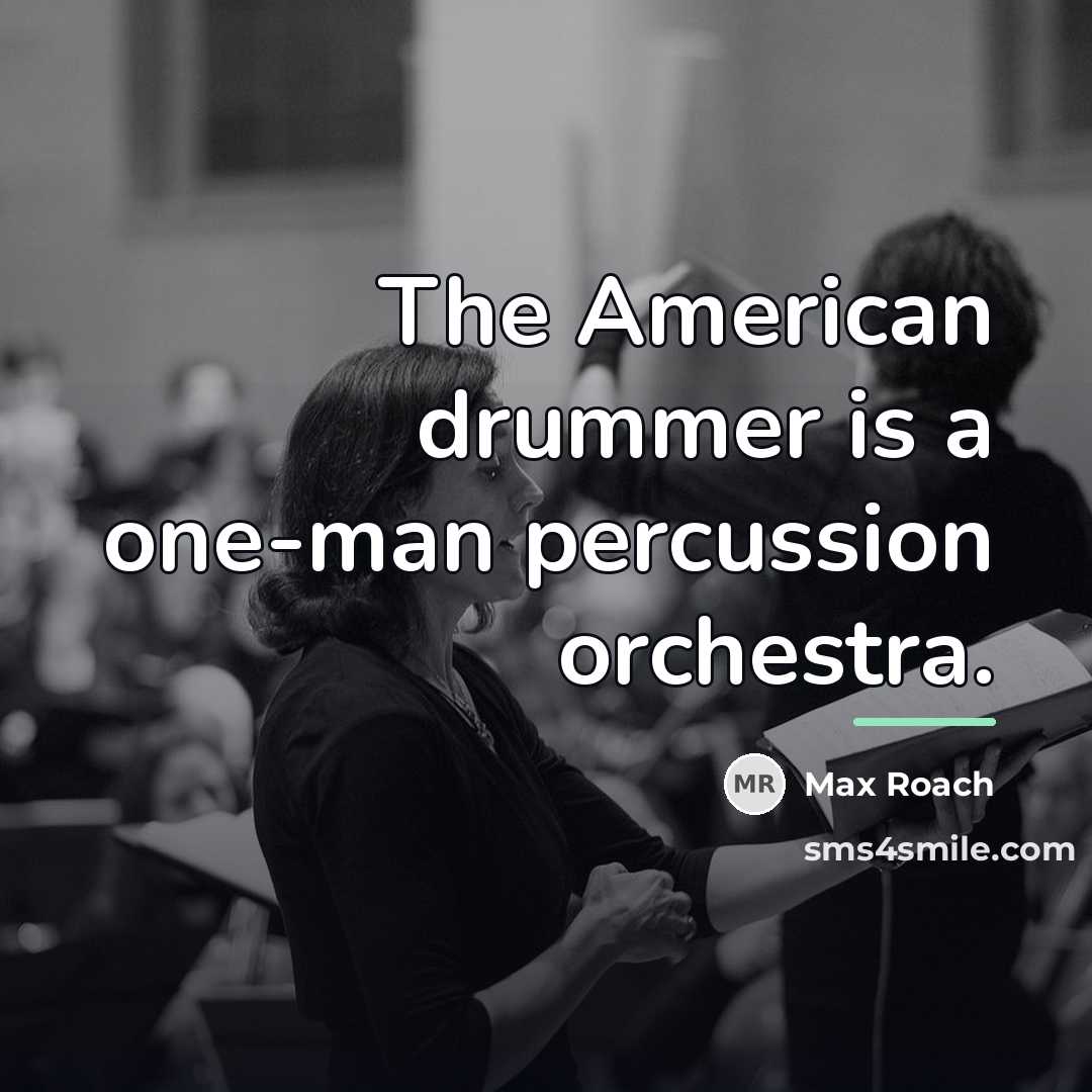 “The American drummer is a one-man percussion orchestra.…” quote by Max Roach