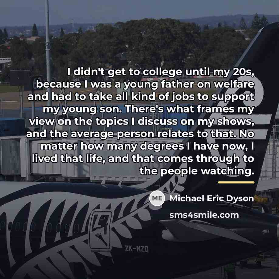 “I didn't get to college until my 20s, because I…” quote by Michael Eric Dyson