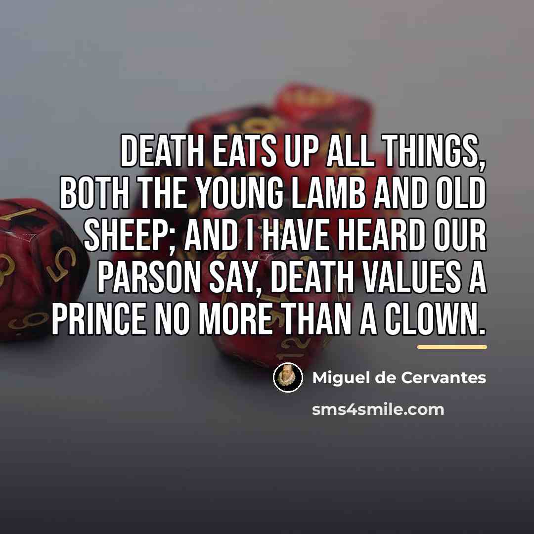 “Death eats up all things, both the young lamb and…” quote by Miguel de Cervantes