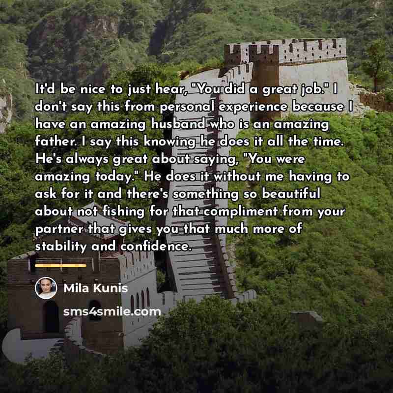 “It'd be nice to just hear, "You did a great…” quote by Mila Kunis