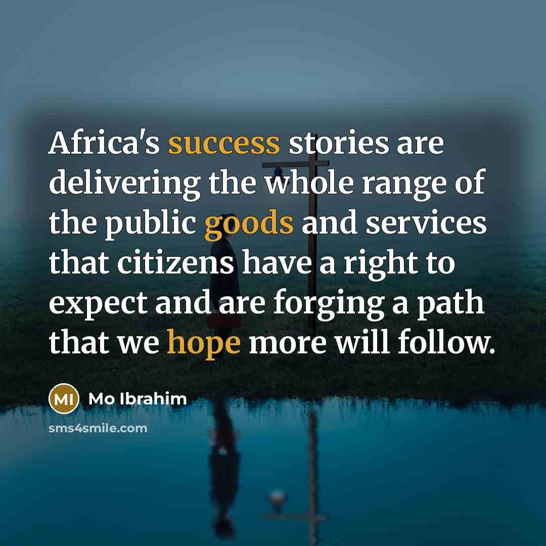 “Africa's success stories are delivering the whole range of the…” quote by Mo Ibrahim