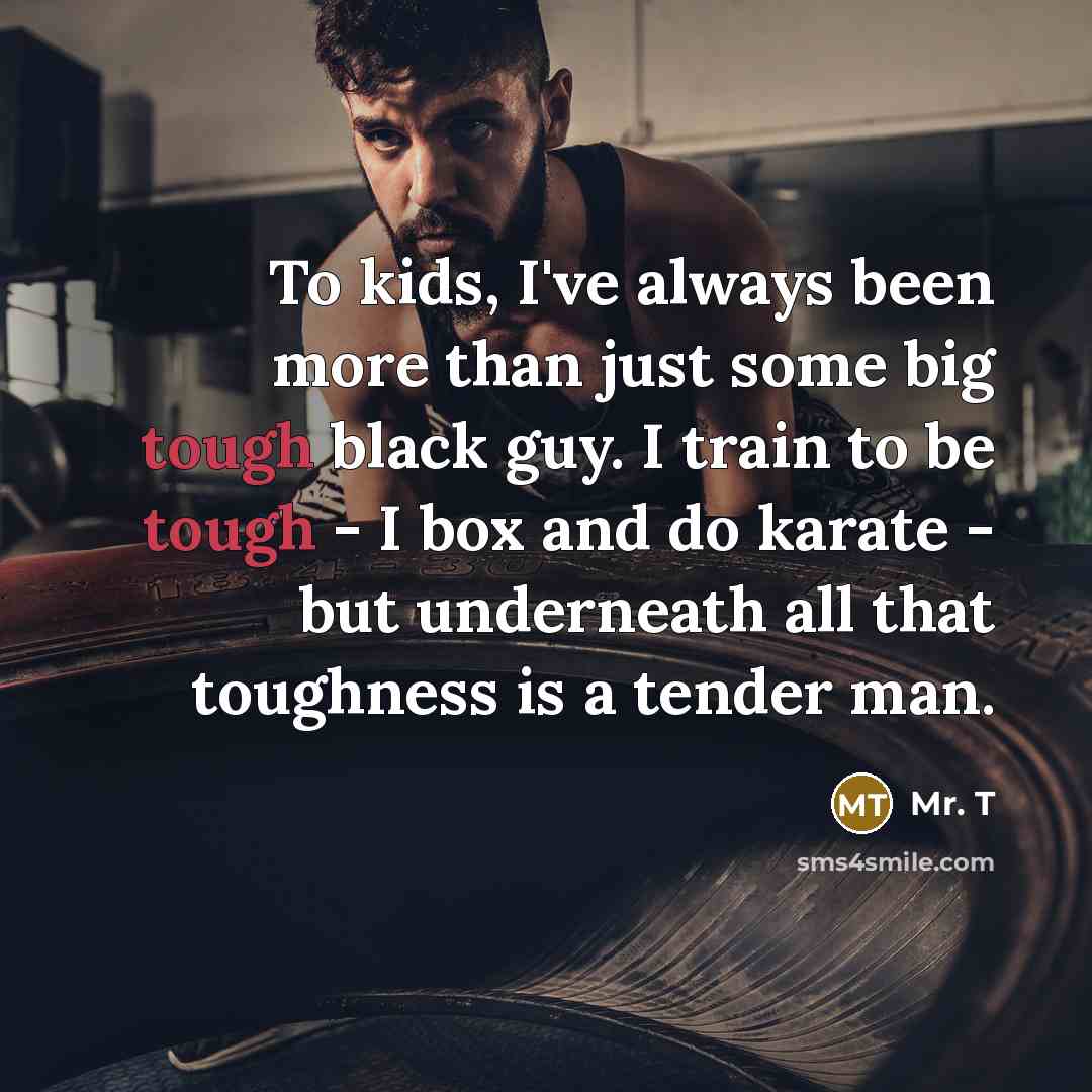 “To kids, I've always been more than just some big…” quote by Mr. T