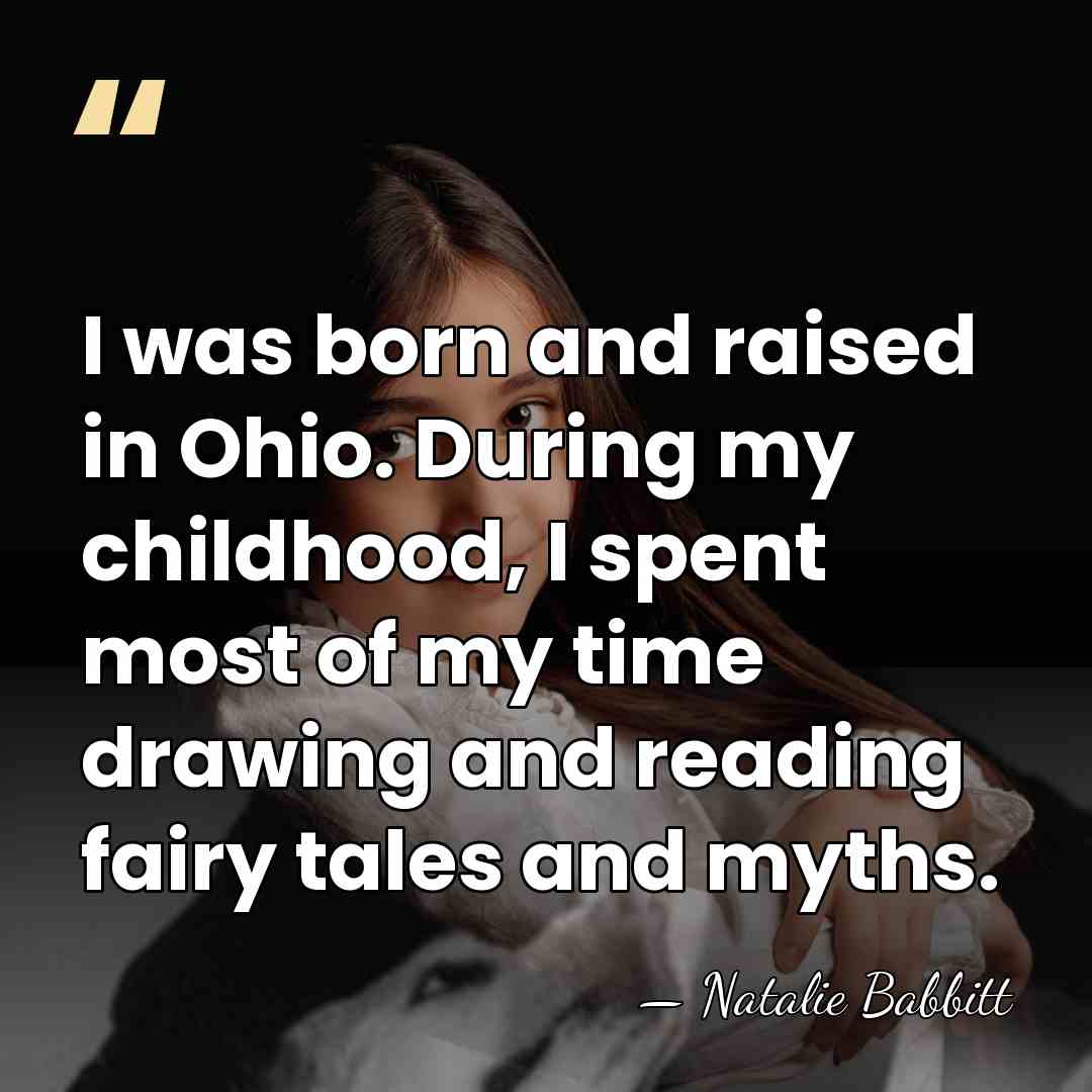 I was born and raised in Ohio. During my childhood, I spent&hellip; - Natalie Babbitt