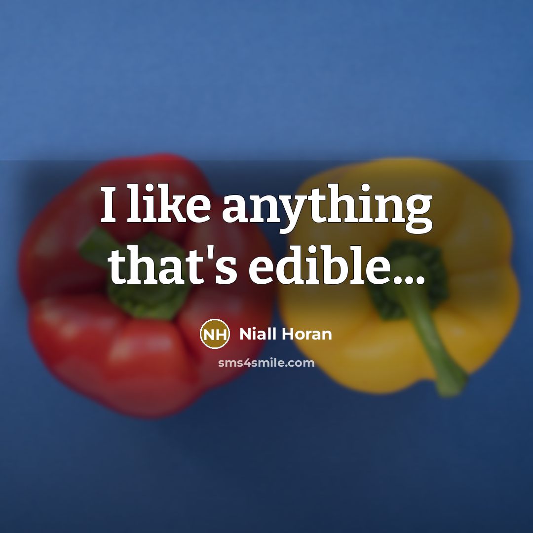 “I like anything that's edible...” quote by Niall Horan