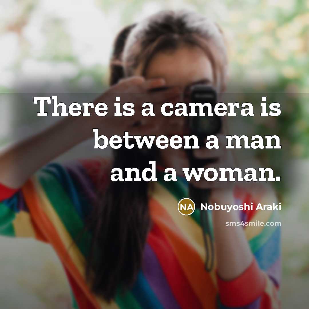 “There is a camera is between a man and a…” quote by Nobuyoshi Araki