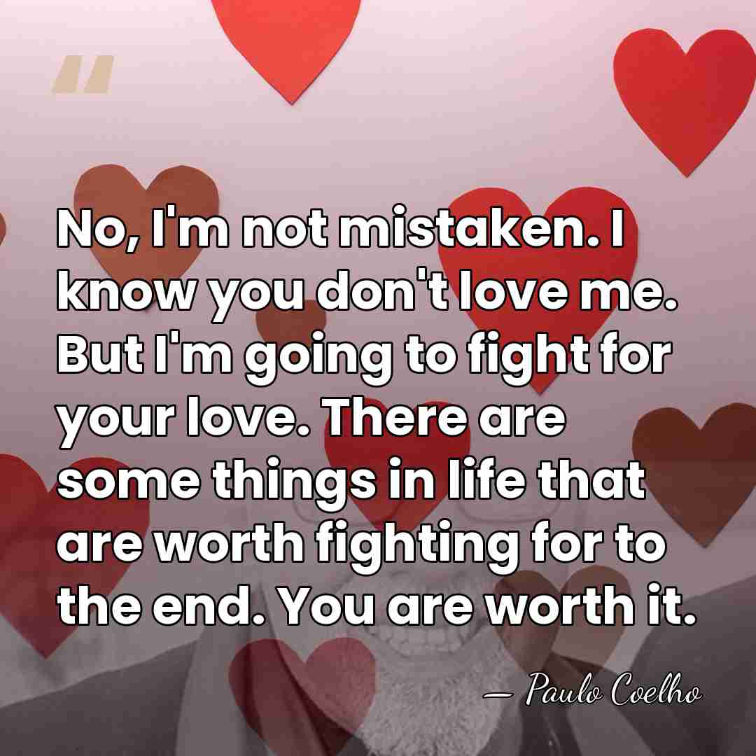 No, I'm not mistaken. I know you don't love me. But I'm&hellip; - Paulo Coelho