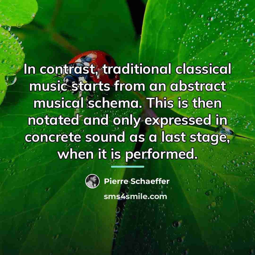 “In contrast, traditional classical music starts from an abstract musical…” quote by Pierre Schaeffer
