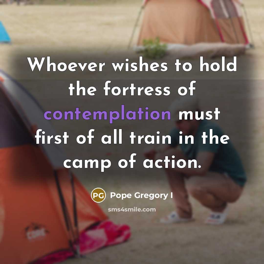 “Whoever wishes to hold the fortress of contemplation must first…” quote by Pope Gregory I