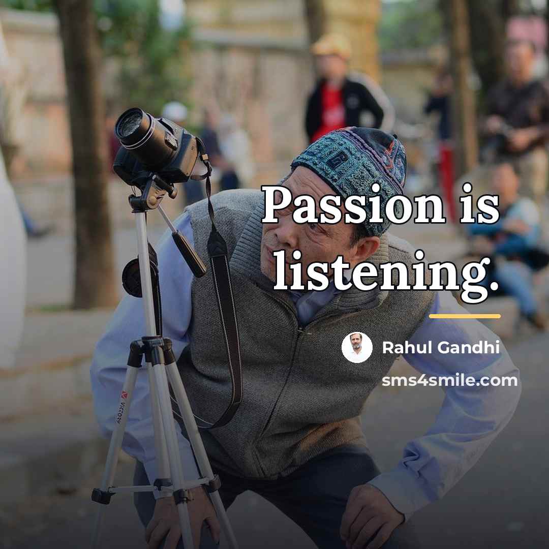“Passion is listening.…” quote by Rahul Gandhi