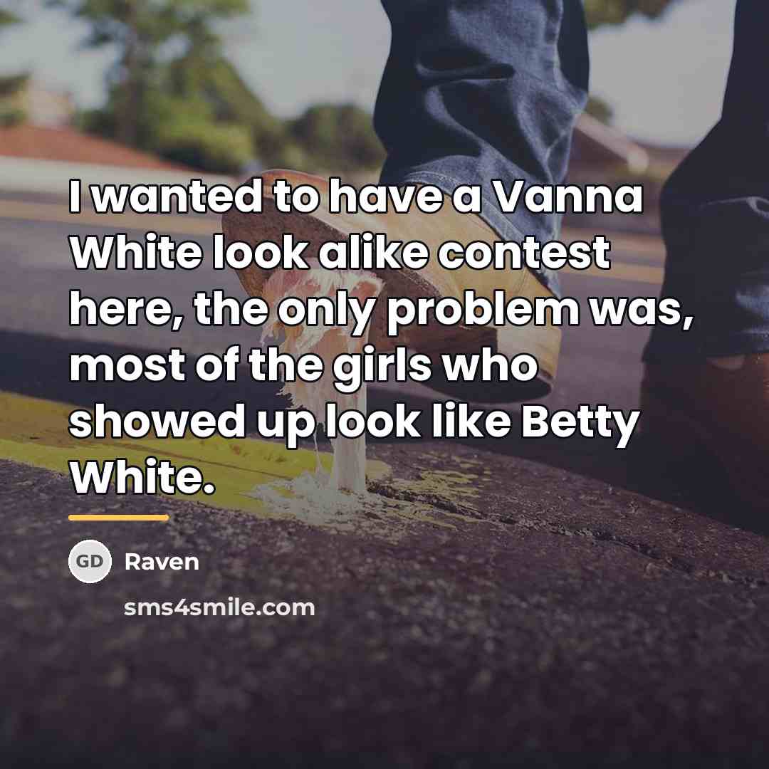 “I wanted to have a Vanna White look alike contest…” quote by Raven