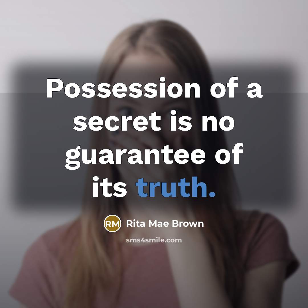 “Possession of a secret is no guarantee of its truth.…” quote by Rita Mae Brown