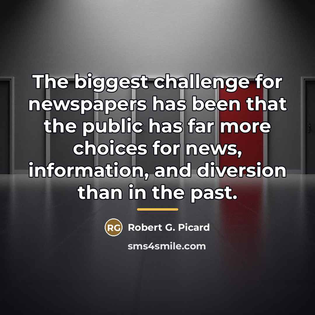 “The biggest challenge for newspapers has been that the public…” quote by Robert G. Picard