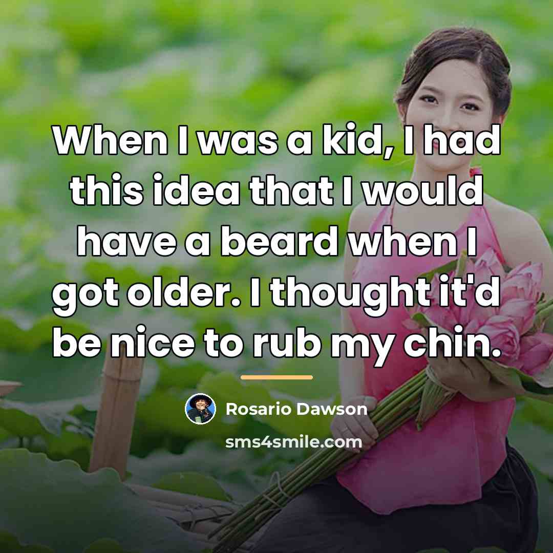 “When I was a kid, I had this idea that…” quote by Rosario Dawson