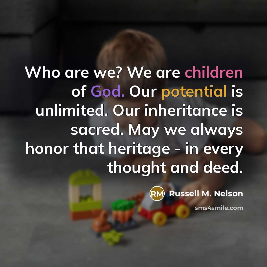 “Who are we? We are children of God. Our potential…” quote by Russell M. Nelson