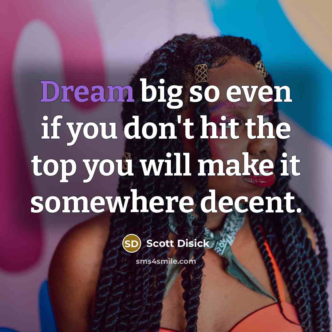“Dream big so even if you don't hit the top…” quote by Scott Disick