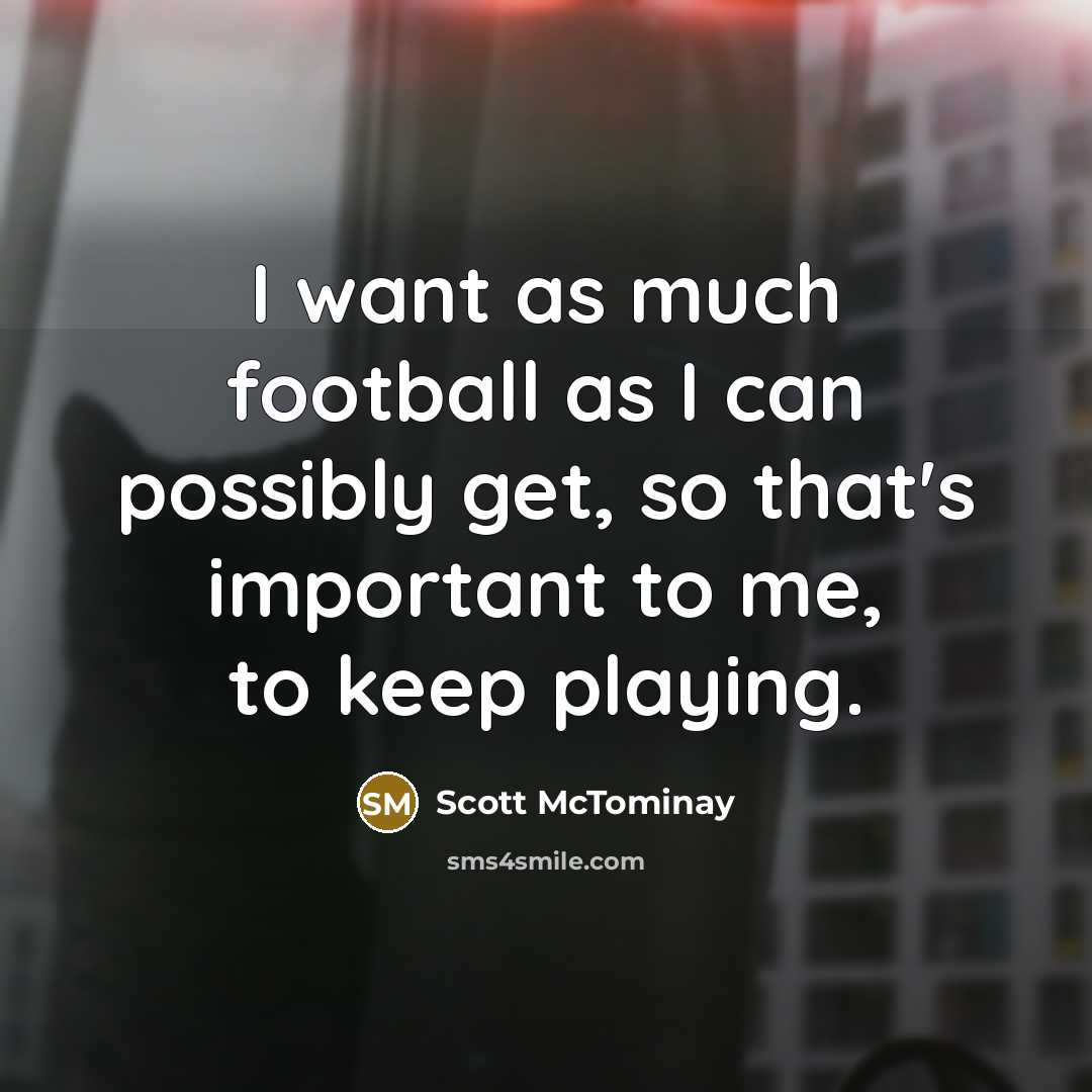 “I want as much football as I can possibly get,…” quote by Scott McTominay