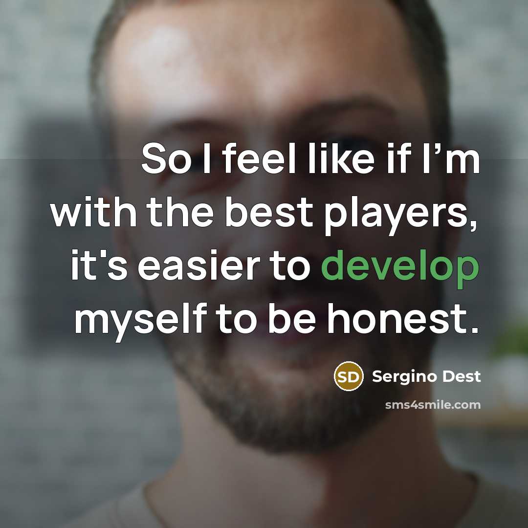 “So I feel like if I'm with the best players,…” quote by Sergino Dest