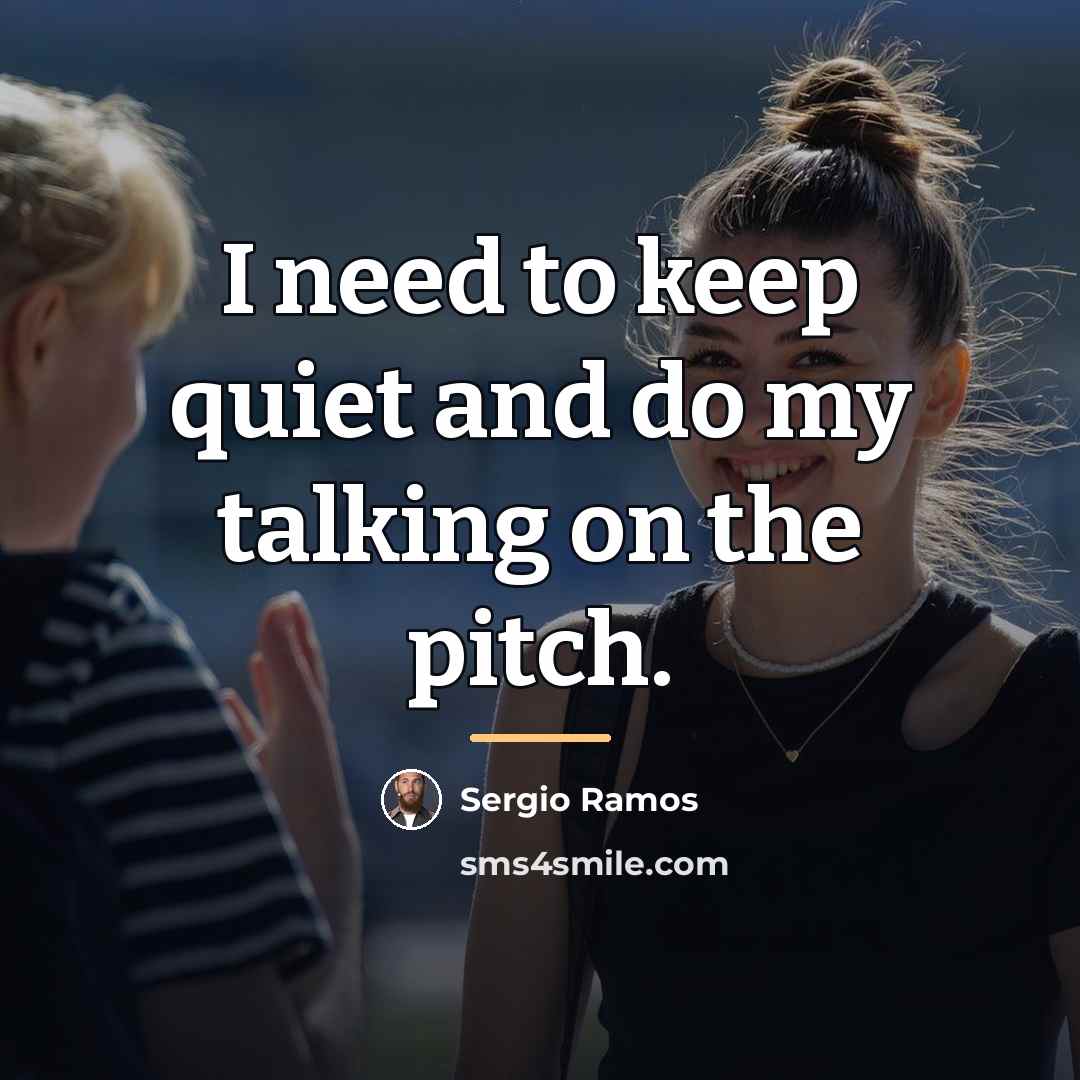 “I need to keep quiet and do my talking on…” quote by Sergio Ramos