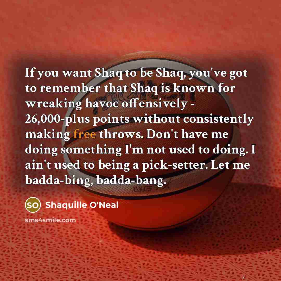“If you want Shaq to be Shaq, you've got to…” quote by Shaquille O'Neal