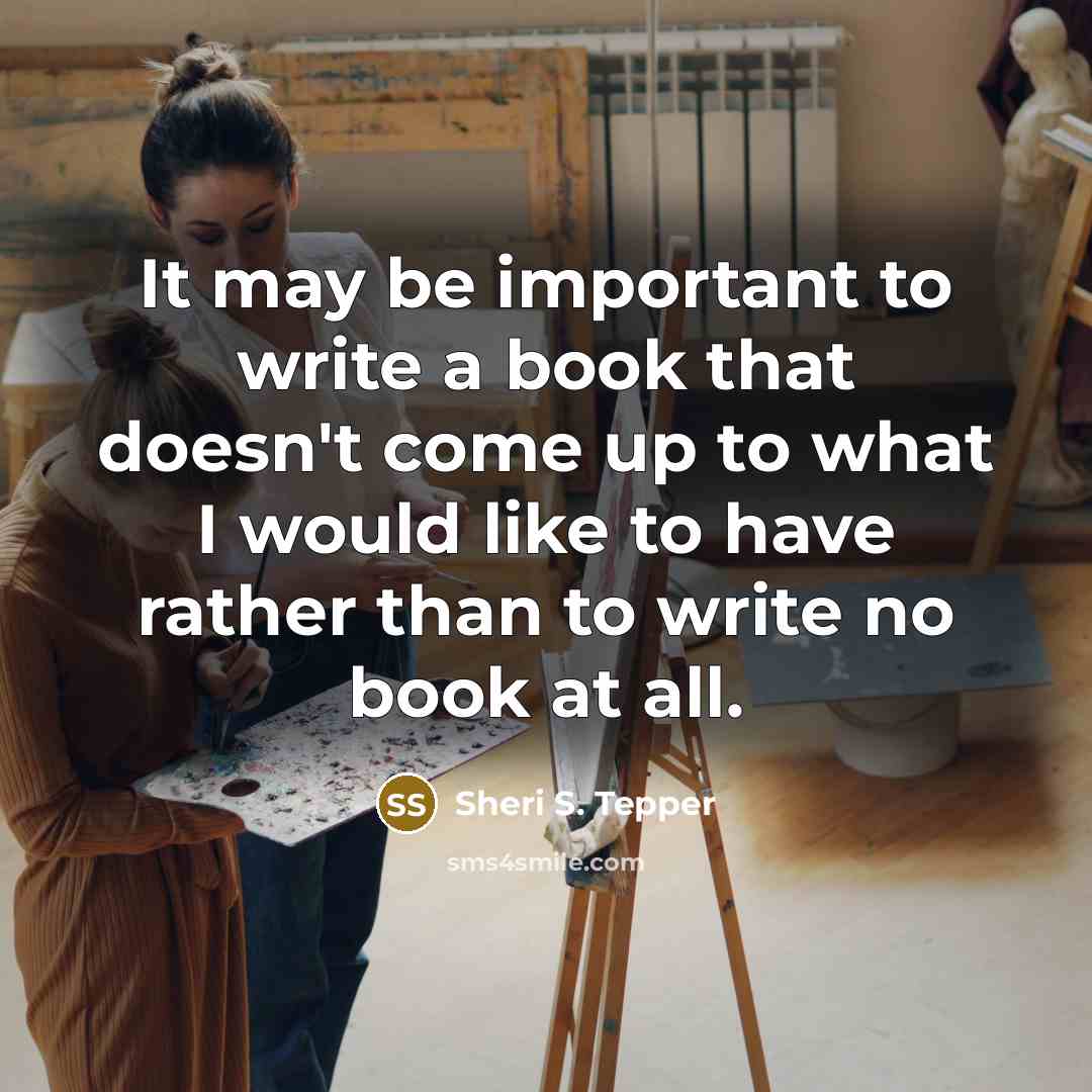 “It may be important to write a book that doesn't…” quote by Sheri S. Tepper