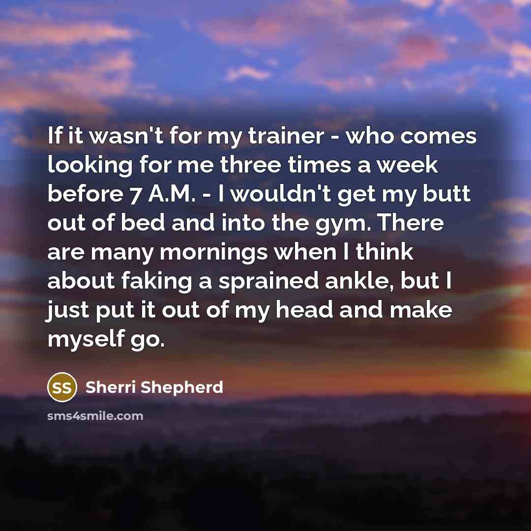 “If it wasn't for my trainer - who comes looking…” quote by Sherri Shepherd