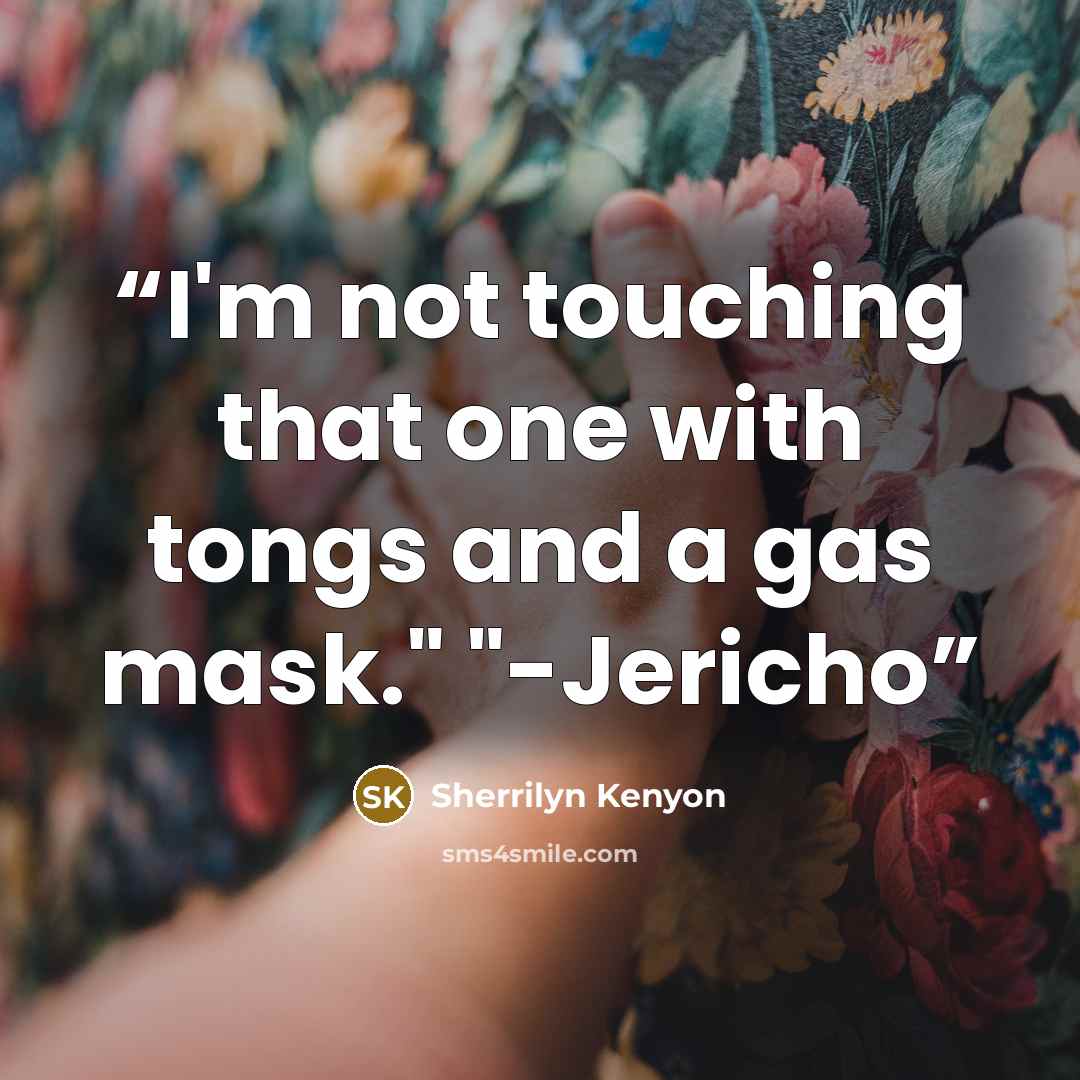 “I'm not touching that one with tongs and a gas mask." "-Jericho” quote by Sherrilyn Kenyon