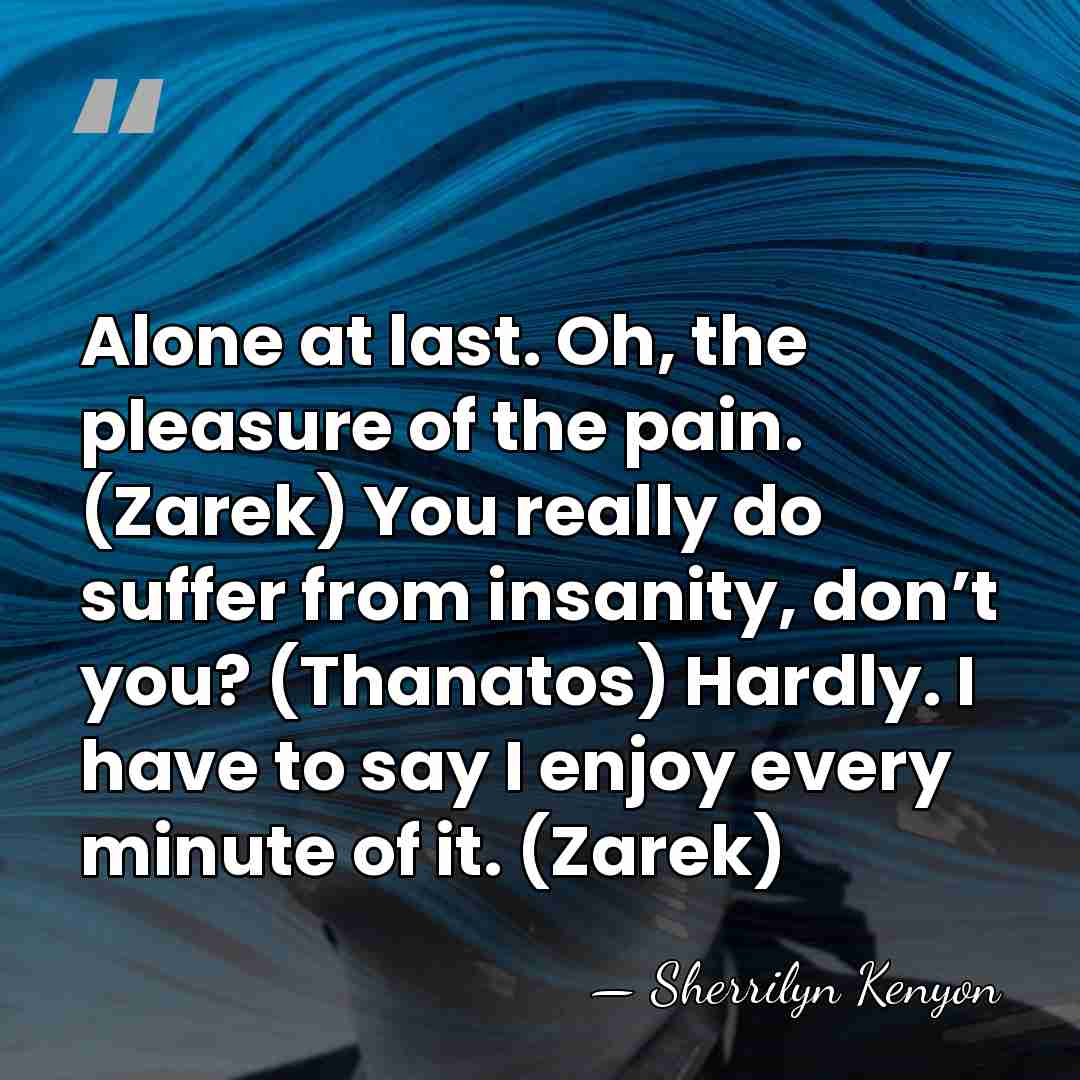 Alone at last. Oh, the pleasure of the pain. (Zarek) You really&hellip; - Sherrilyn Kenyon