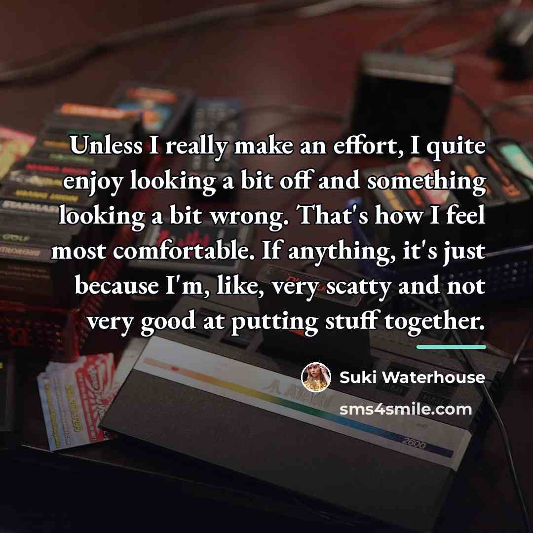 “Unless I really make an effort, I quite enjoy looking…” quote by Suki Waterhouse