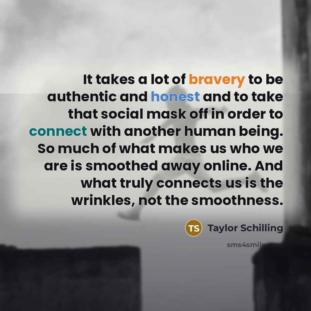 “It takes a lot of bravery to be authentic and…” quote by Taylor Schilling