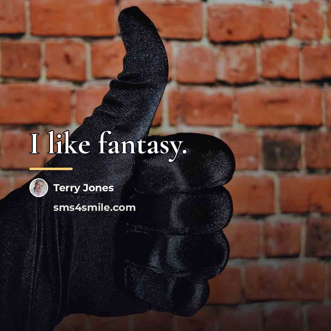 “I like fantasy.…” quote by Terry Jones
