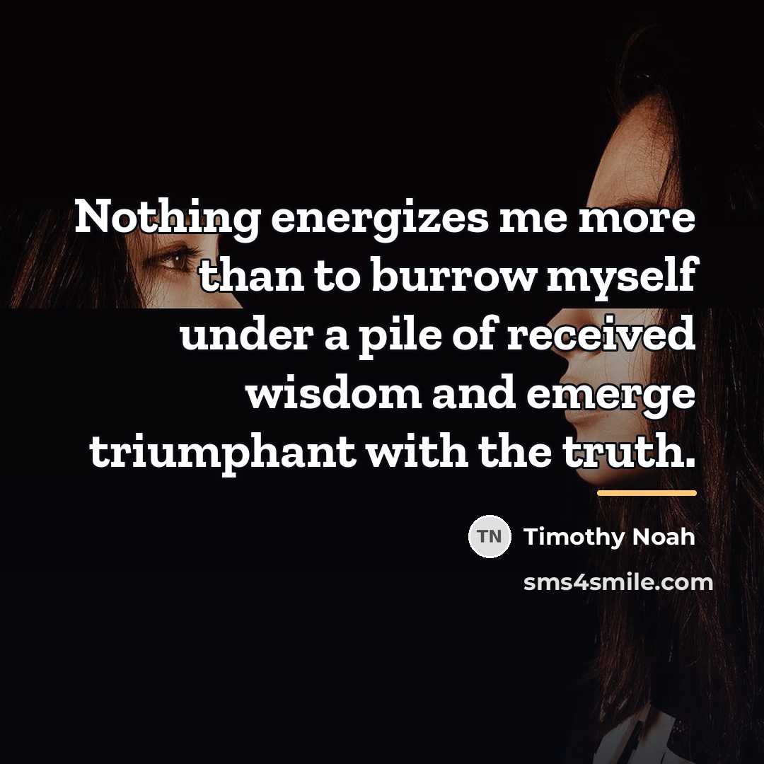 “Nothing energizes me more than to burrow myself under a…” quote by Timothy Noah
