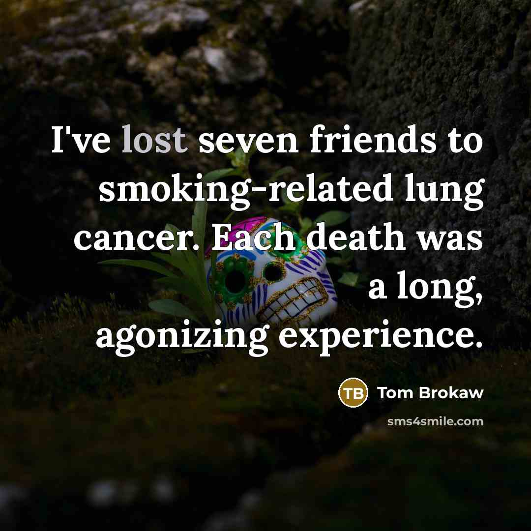 “I've lost seven friends to smoking-related lung cancer. Each death…” quote by Tom Brokaw