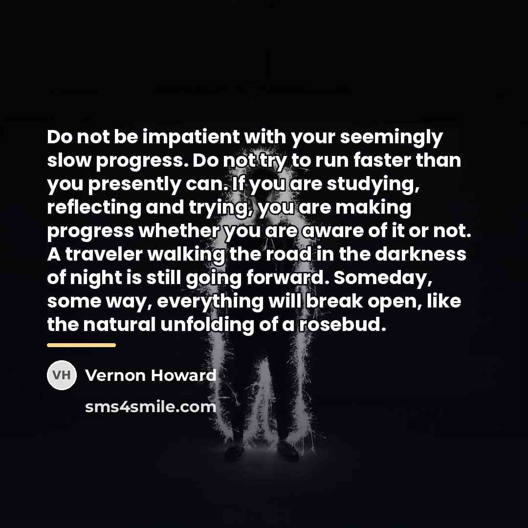 “Do not be impatient with your seemingly slow progress. Do…” quote by Vernon Howard