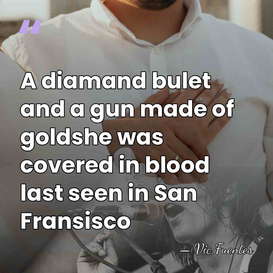 A diamand bulet and a gun made of goldshe was covered in&hellip; - Vic Fuentes