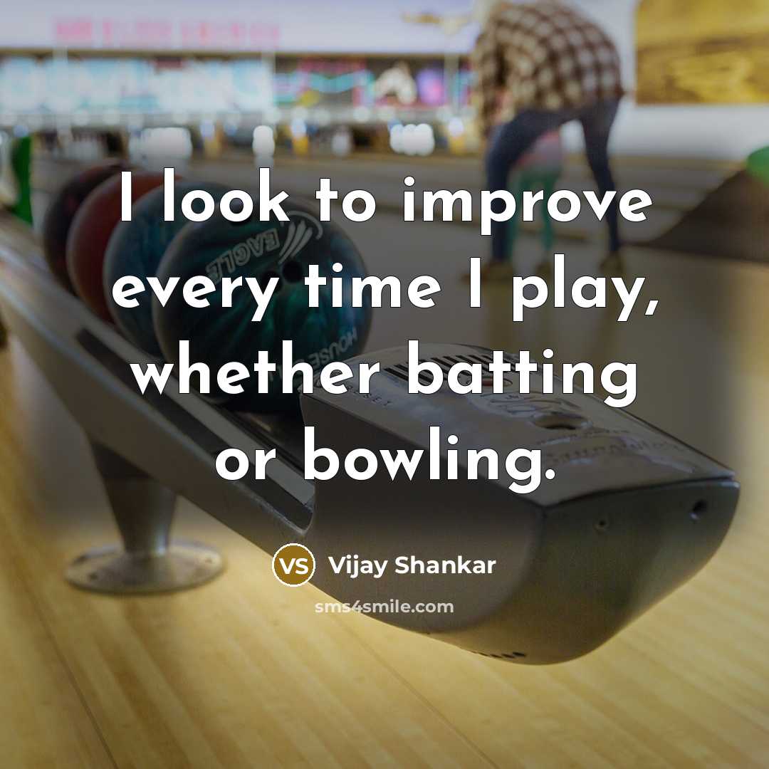 “I look to improve every time I play, whether batting…” quote by Vijay Shankar